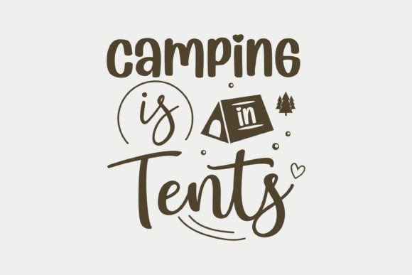 Camping is in Tents,Graphics for Crafts and Marketing