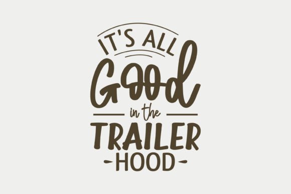 It's All Good in the Trailer Hood: A Versatile Graphic for Crafts