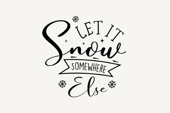 Let It Snow Somewhere else,Christmas SVG for Crafts