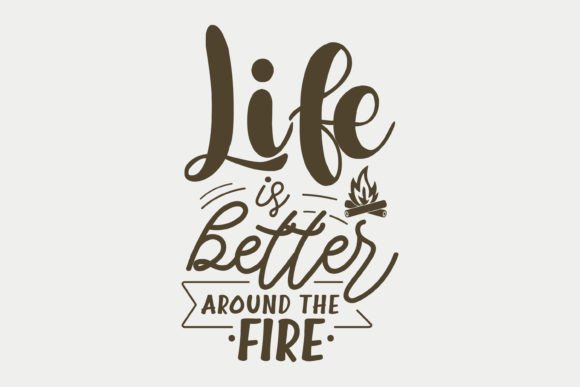 Life is Better Around the Fire: A Versatile Graphic for Crafts