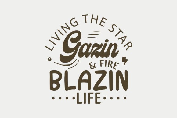 Living the Star Gazin and Fire Blazin Life